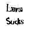 Black text on white background reads 'Love' above 'Sucks' in stylized fonts with pixelated edges.