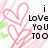 Pixelated text 'i Love You TOO' centered over pink heart outlines and green leaf shapes on white background.