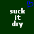 Dark green background with white pixelated text 'suck it dry' repeated twice and a blue heart symbol above the left instance.