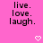 Pink background with black pixelated text reading 'live. love. laugh.' and two white heart symbols at the bottom.