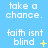 A 3x3 contact sheet of animated frames showing a blue background with white text "take a chance." and "faith isnt blind" in alternating rows, accompanied by small yellow star or dot animations.