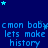 Blue background with repeated text and star shapes, featuring 'cmom babycmon baby' above 'lets make history', all in light blue pixelated font.