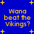 Blue background with yellow pixelated text reading "Wana beat the Vikings?" and scattered yellow plus signs.