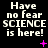 Black background with white pixelated text reading 'Have no fear SCIENCE is here!' and scattered pink plus signs or asterisks.