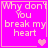 A bright pink square icon with pixelated text reading "Why don't you break my heart" and a single light pink heart symbol at the bottom right.
