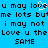 Blue background with black pixelated text repeating 'u may love me lots but i may not Love u the same' and a white heart symbol replacing 'love' in one instance.