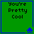 Green square with blue border displays 'You're Pretty Cool' text and blue pixelated alien icon in bottom-right corner.