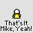Pixelated character with white helmet and yellow torso, repeated four times with text 'That's It Mike, Yeah!' below each.