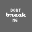 Pixelated text "DONT break ME" with animated color transitions on a gray background, showing sequential changes in letter colors and surrounding symbols.