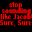 Red text on black background repeats 'stop sounding like Jacob! Sure, SureSure' in three with a gray rectangle at bottom right