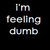 Two side-by-side pixelated text displays reading "I'm feeling dumb" with black background on left and white background on right.