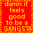Red background with yellow pixelated text repeating 'damn it feels good to be a GANGSTA' in a pattern, bordered by orange pixelated squares