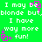 Green background with white pixelated text repeating 'I may be blonde but,blonde but, I have way more . fun!' and pink square-shaped animations.