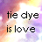 A static image shows 'tie dye is love' text over a blurred tie-dye background with color variations.