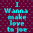 Pixelated cyan text on a dark purple background with light blue dots, repeating 'I Wanna make love to joe' in two vertical
