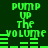 Green pixelated text "PUMP UP THE VOLUME" with horizontal bars on dark green background, repeated in two identical vertical sections.