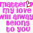 Pixelated pink text on white background with red heart symbol, arranged in repeating lines of 'mattber my love will always belong to you' across two mirrored sections.