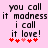 Pixelated text on pink background with red hearts, showing 'you call it madness i call it love!' in two identical with slight heart color variations
