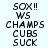 Static pixel art displays two identical vertical text blocks on light background, each reading SOX!! WS CHAMPS CUBS SUCK in bold black letters.