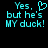 Pixelated cyan text on black background reads 'Yes, but he's MY duck!' with a heart symbol replacing the comma in the first instance.