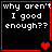 Four black square with red borders display white pixelated text 'why aren't I good enough??' and varying heart symbols