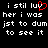 Black background with white pixelated text reading 'i stil luv her i was jst to dum to see it' and a red heart symbol replacing the 'u' in 'luv' on the left side.
