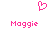Pixelated pink heart symbol above two instances of the name 'Maggie' in matching pixel font on white background.