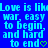 Blue background with light blue pixelated text repeating 'Love is like war, easy to begin and hard to end' alongside a green heart symbol.