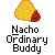Pixelated graphic of a yellow tortilla chip with orange border and red salsa, below which is black-and-white pixel text reading "Nacho Ordinary Buddy" on gray background.