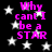 Black background with white stars and repeated pink text 'Why can't I be a STAR' in pixelated font.