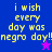 Pixelated text reads "i wish every day was negro day!!" on blue and purple backgrounds with a star symbol.