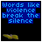 Blue text on black background reads "Words like violence break the silence" with yellow bird-like animation below.