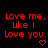 Red pixelated text on black background reads 'Love me, like I love you.' with two red heart symbols below.