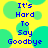Pixelated blue text reads "It's Hard To Say Goodbye" on a yellow background with green circular shapes, displayed in a static