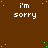 Brown background with scattered green dots and repeated white text 'i'm sorry' in pixelated font across the