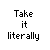 Pixel art of two small figures with white and green heads, blue and green bodies, standing in a with speech bubbles containing text like 'Take it literally', 'gonna', 'blow', 'chunks', 'isn't', 'that', 'ur', 'dog?', and 'im'