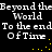 Pixelated text repeats 'Beyond the World To the end Of Time' with yellow dots forming a curved line on black background.