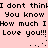 Pixelated text on a light pink background repeats 'I dont think You know How much I Love you!!!' with animated ellipses and emoticons.