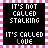 Pixelated text on black background with pink and white checkered border, displaying 'IT'S NOT CALLED STALKING IT'S CALLED LOVE' with 'LOVE' in pink.
