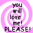 Four identical display a pink and white spiral background with black text reading "you will love me! PLEASE!" in pixelated font