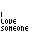 Animated pixel art displays text 'I LOVE SOMEONE' and 'AND THAT SOMEONE IS YOU' with pink heart animations, varying in color intensity and position across frames.