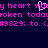 Pixelated pink text on dark blue background with a broken heart symbol replacing 'my' in repeated phrases.