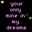 Pixelated text repeats 'your only mine in my dreams' in pink on black with yellow and dark gray stars scattered throughout.