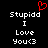 Black background with white pixelated text reading "Stupidd I Love You<3" and a red pixelated heart symbol above the text.