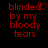 Red pixelated text on black background reads 'blinded by my bloody tears' with a heart symbol replacing the 'e' in blinded.