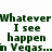 Green pixelated text on white background reads "Whatever Im fuckin I see tellin it happen to in Vegas... everyone" with visible pixelation and partial text.