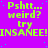 A static image with a bright purple background, scattered light blue dots, and repeated green text reading "Pshtt... weird? try INSANE!INSANE!INSANE!" in three