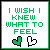 Green pixelated text reads "I WISH I KNEW WHAT TO FEEL" above two heart icons, one solid green and one black outline.