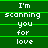 Green background with white pixelated text reading 'I'm scanning you for love' in three vertical , separated by horizontal green lines