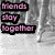 A grayscale animated icon with pink text overlays reading 'friends stay together' and 'forever', featuring a central circular shape radiating lines like a sunburst or star, with vertical line patterns on the left side.